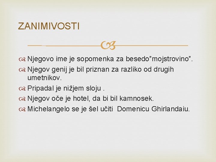 ZANIMIVOSTI Njegovo ime je sopomenka za besedo″mojstrovino″. Njegov genij je bil priznan za razliko