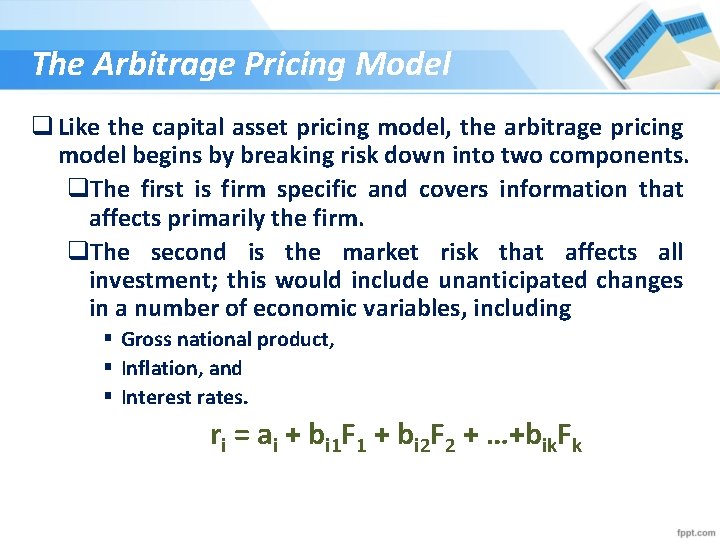 The Arbitrage Pricing Model q Like the capital asset pricing model, the arbitrage pricing