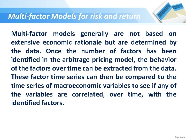 Multi-factor Models for risk and return Multi-factor models generally are not based on extensive