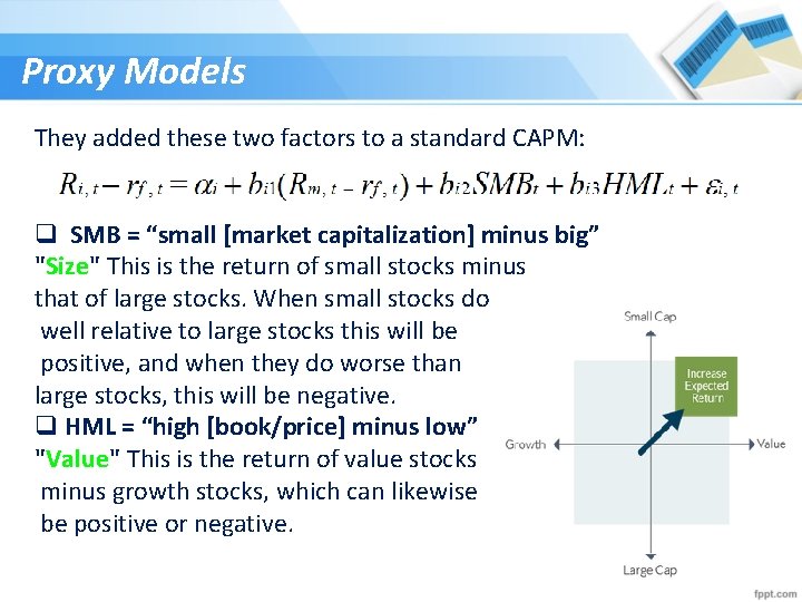 Proxy Models They added these two factors to a standard CAPM: q SMB =