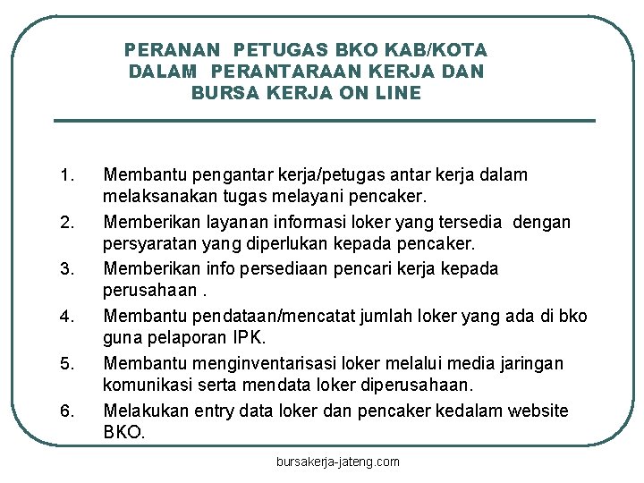 PERANAN PETUGAS BKO KAB/KOTA DALAM PERANTARAAN KERJA DAN BURSA KERJA ON LINE 1. 2.