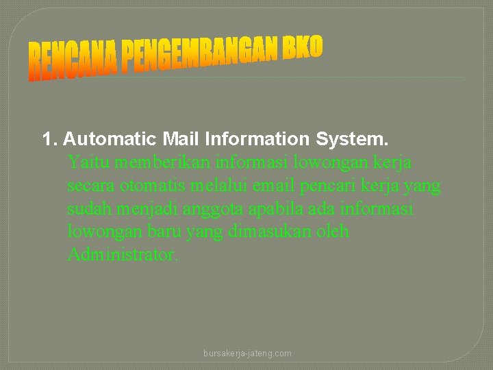 1. Automatic Mail Information System. Yaitu memberikan informasi lowongan kerja secara otomatis melalui email
