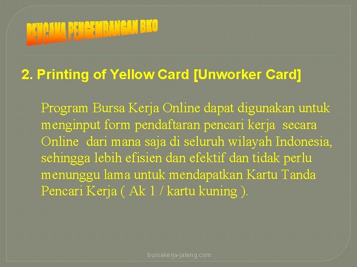 2. Printing of Yellow Card [Unworker Card] Program Bursa Kerja Online dapat digunakan untuk