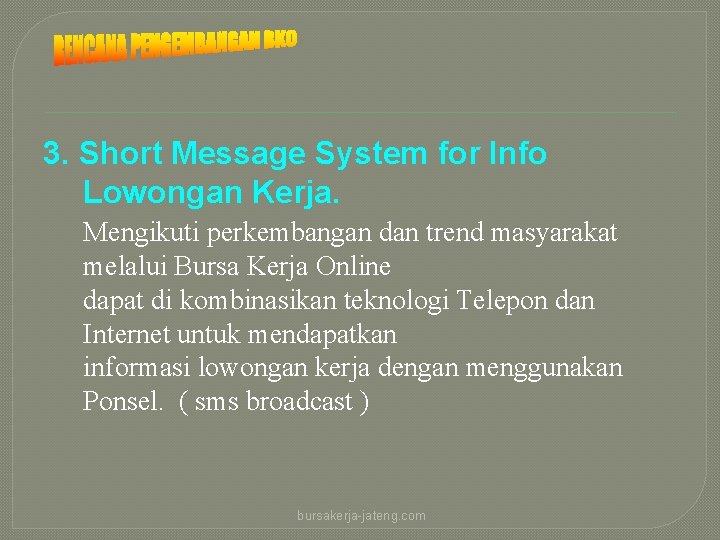 3. Short Message System for Info Lowongan Kerja. Mengikuti perkembangan dan trend masyarakat melalui