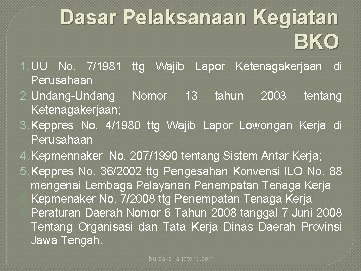 Dasar Pelaksanaan Kegiatan BKO 1. UU No. 7/1981 ttg Wajib Lapor Ketenagakerjaan di Perusahaan