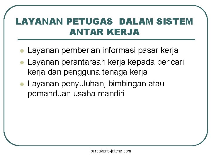 LAYANAN PETUGAS DALAM SISTEM ANTAR KERJA l l l Layanan pemberian informasi pasar kerja