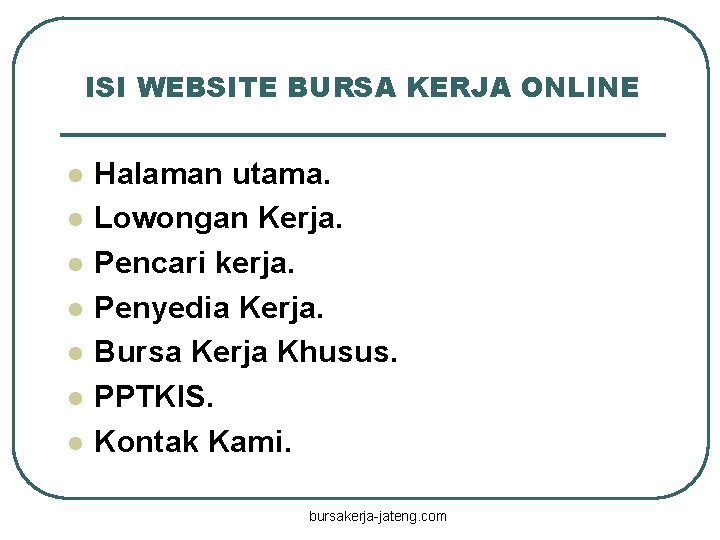 ISI WEBSITE BURSA KERJA ONLINE l l l l Halaman utama. Lowongan Kerja. Pencari