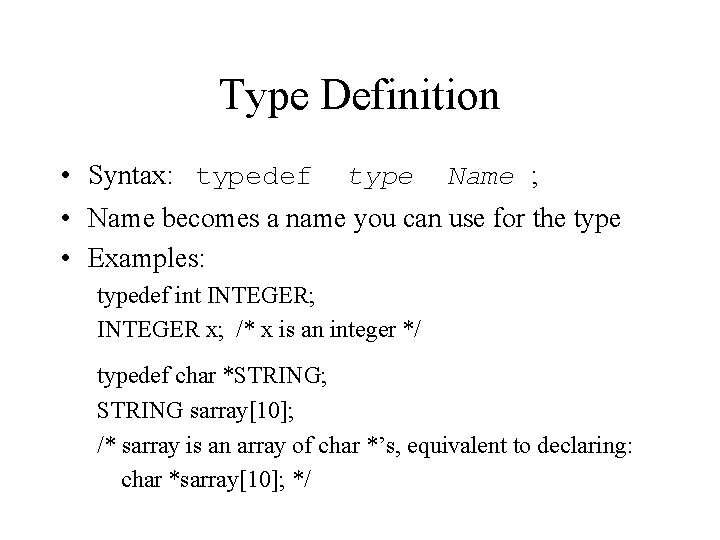Type Definition • Syntax: typedef type Name ; • Name becomes a name you