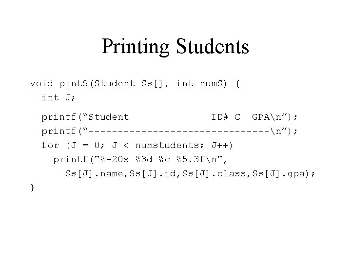 Printing Students void prnt. S(Student Ss[], int num. S) { int J; printf(“Student ID#