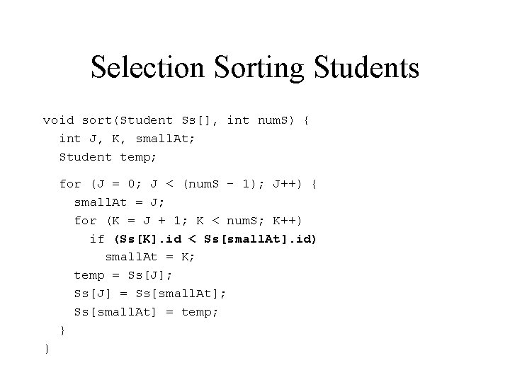 Selection Sorting Students void sort(Student Ss[], int num. S) { int J, K, small.
