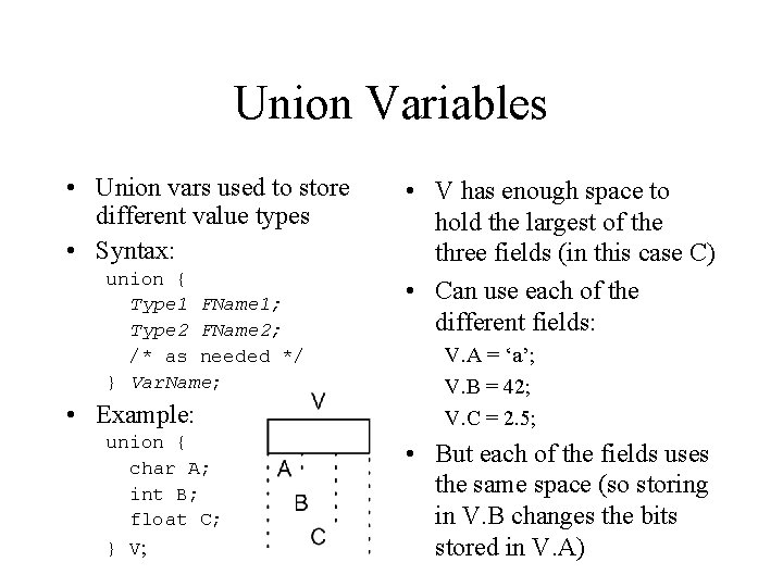 Union Variables • Union vars used to store different value types • Syntax: union