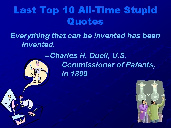 Last Top 10 All-Time Stupid Quotes Everything that can be invented has been invented.