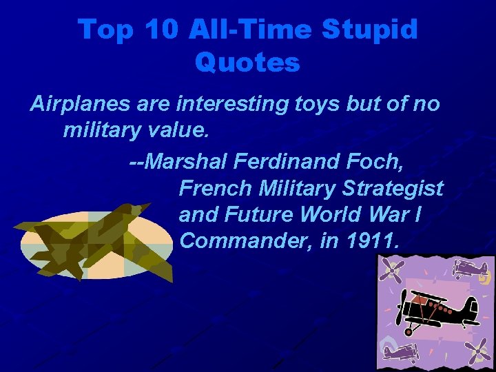 Top 10 All-Time Stupid Quotes Airplanes are interesting toys but of no military value.