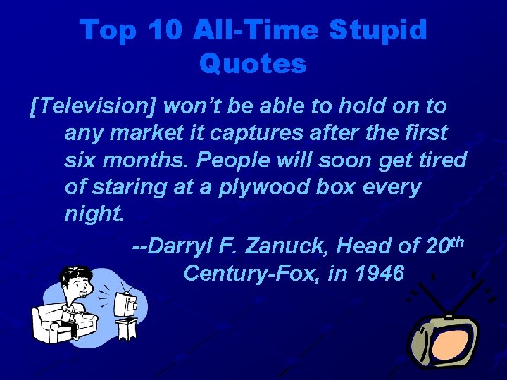 Top 10 All-Time Stupid Quotes [Television] won’t be able to hold on to any