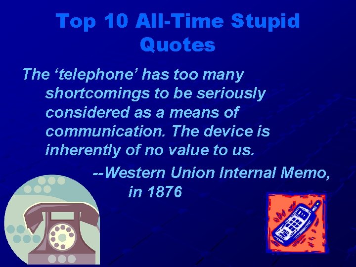 Top 10 All-Time Stupid Quotes The ‘telephone’ has too many shortcomings to be seriously