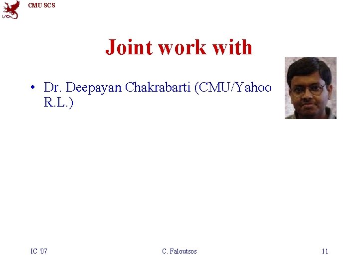 CMU SCS Joint work with • Dr. Deepayan Chakrabarti (CMU/Yahoo R. L. ) IC