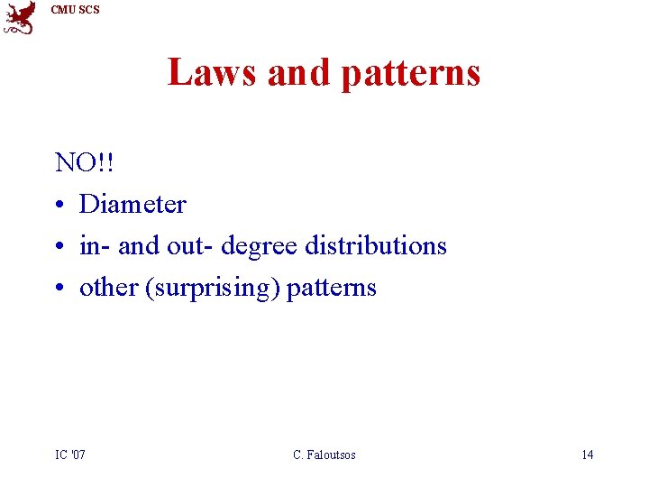 CMU SCS Laws and patterns NO!! • Diameter • in- and out- degree distributions