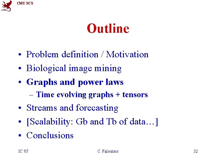 CMU SCS Outline • Problem definition / Motivation • Biological image mining • Graphs