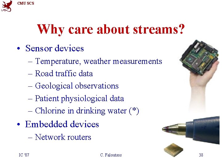 CMU SCS Why care about streams? • Sensor devices – Temperature, weather measurements –