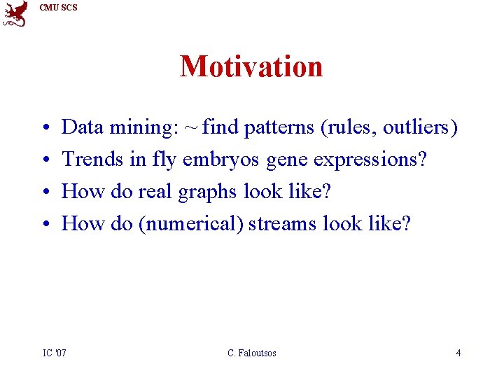CMU SCS Motivation • • Data mining: ~ find patterns (rules, outliers) Trends in