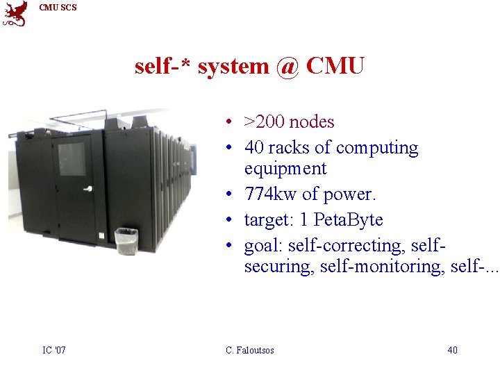 CMU SCS self-* system @ CMU • >200 nodes • 40 racks of computing