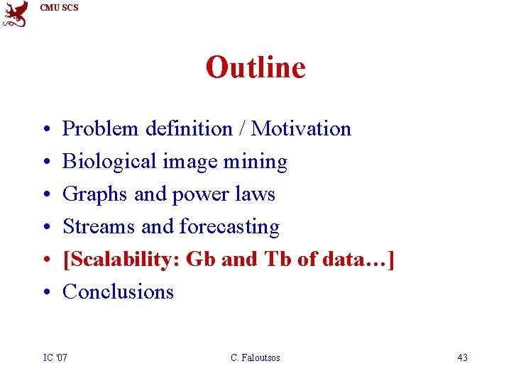 CMU SCS Outline • • • Problem definition / Motivation Biological image mining Graphs