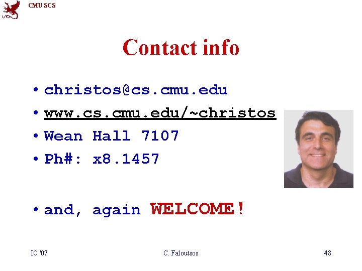 CMU SCS Contact info • christos@cs. cmu. edu • www. cs. cmu. edu/~christos •
