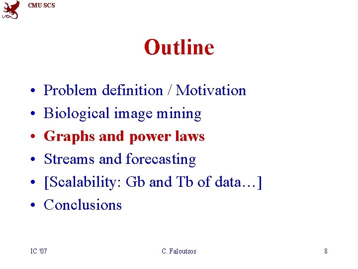 CMU SCS Outline • • • Problem definition / Motivation Biological image mining Graphs