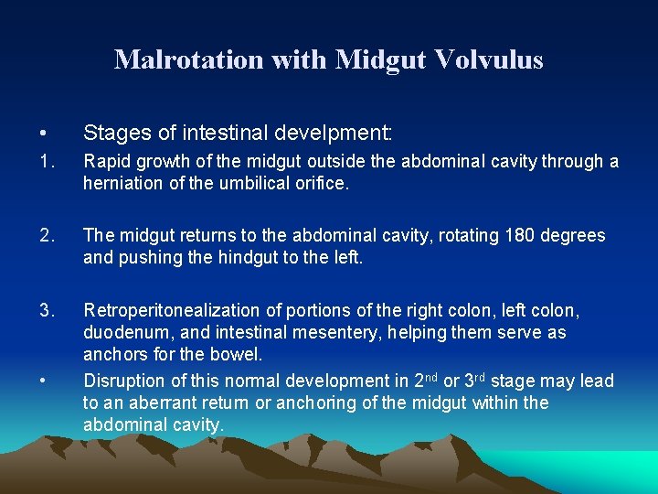 Malrotation with Midgut Volvulus • Stages of intestinal develpment: 1. Rapid growth of the
