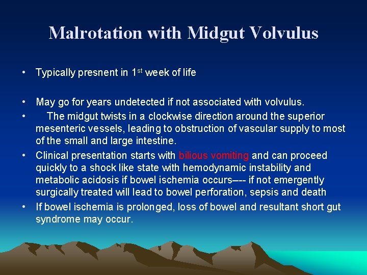 Malrotation with Midgut Volvulus • Typically presnent in 1 st week of life •