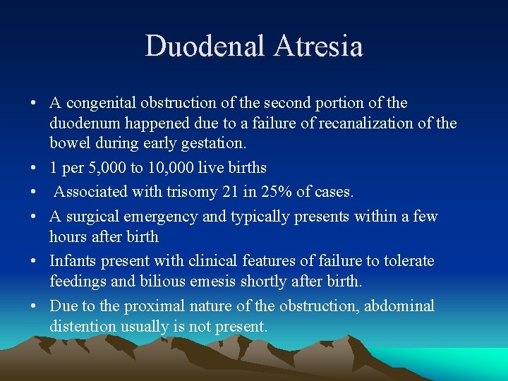 Duodenal Atresia • A congenital obstruction of the second portion of the duodenum happened