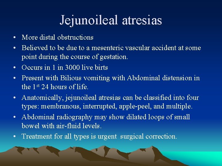 Jejunoileal atresias • More distal obstructions • Believed to be due to a mesenteric