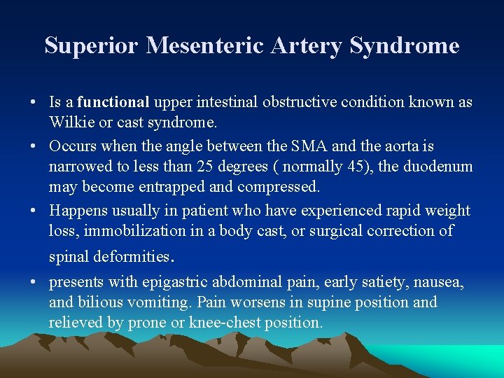 Superior Mesenteric Artery Syndrome • Is a functional upper intestinal obstructive condition known as