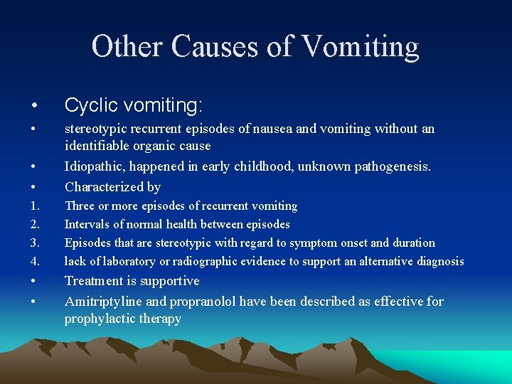 Other Causes of Vomiting • Cyclic vomiting: • • • stereotypic recurrent episodes of