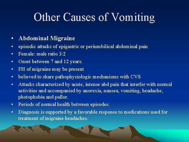 Other Causes of Vomiting • Abdominal Migraine • • • episodic attacks of epigastric