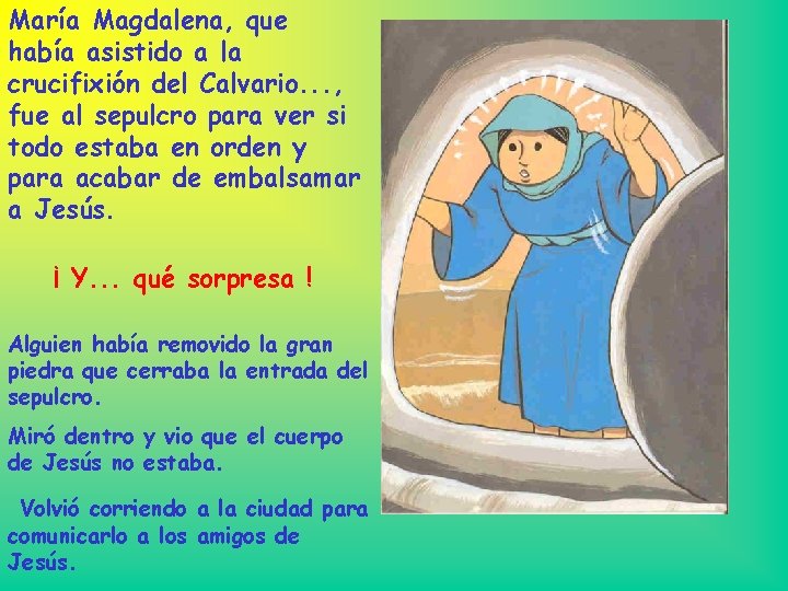 María Magdalena, que había asistido a la crucifixión del Calvario. . . , fue