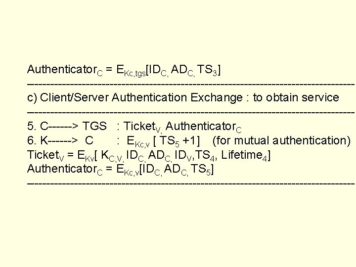 Authenticator. C = EKc, tgs[IDC, ADC, TS 3] -----------------------------------------c) Client/Server Authentication Exchange : to