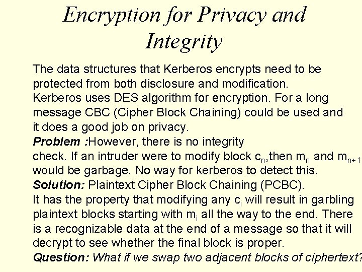 Encryption for Privacy and Integrity The data structures that Kerberos encrypts need to be