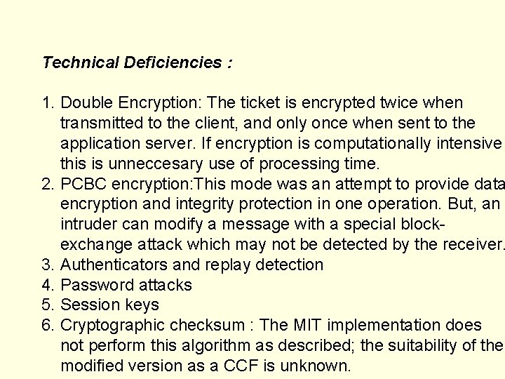 Technical Deficiencies : 1. Double Encryption: The ticket is encrypted twice when transmitted to