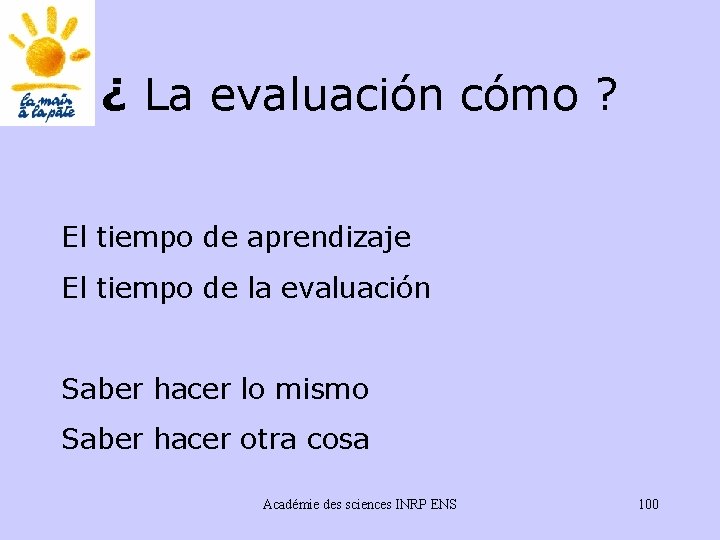 ¿ La evaluación cómo ? El tiempo de aprendizaje El tiempo de la evaluación