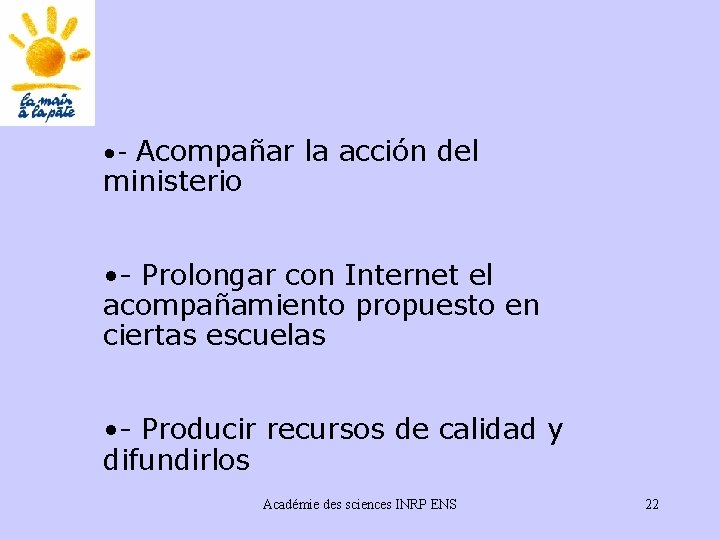  • - Acompañar la acción del ministerio • - Prolongar con Internet el