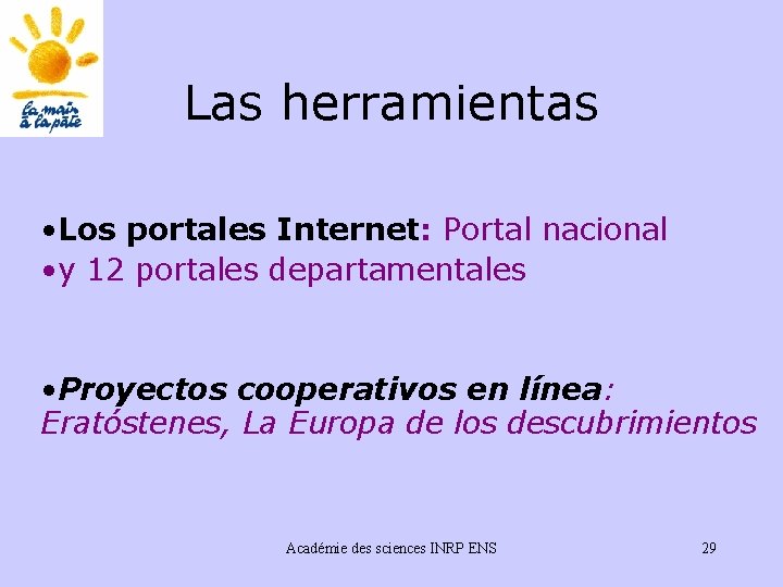 Las herramientas • Los portales Internet: Portal nacional • y 12 portales departamentales •