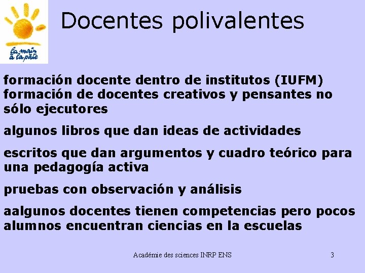 Docentes polivalentes formación docente dentro de institutos (IUFM) formación de docentes creativos y pensantes