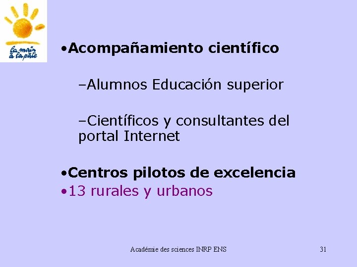  • Acompañamiento científico –Alumnos Educación superior –Científicos y consultantes del portal Internet •
