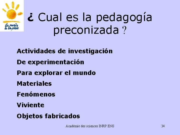 ¿ Cual es la pedagogía preconizada ? Actividades de investigación De experimentación Para explorar