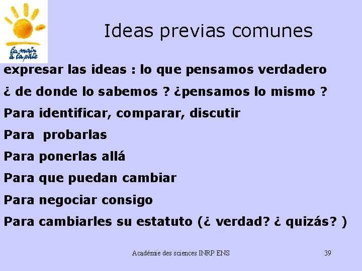 Ideas previas comunes expresar las ideas : lo que pensamos verdadero ¿ de donde