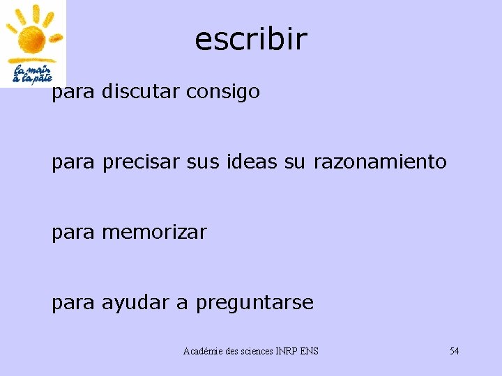 escribir para discutar consigo para precisar sus ideas su razonamiento para memorizar para ayudar