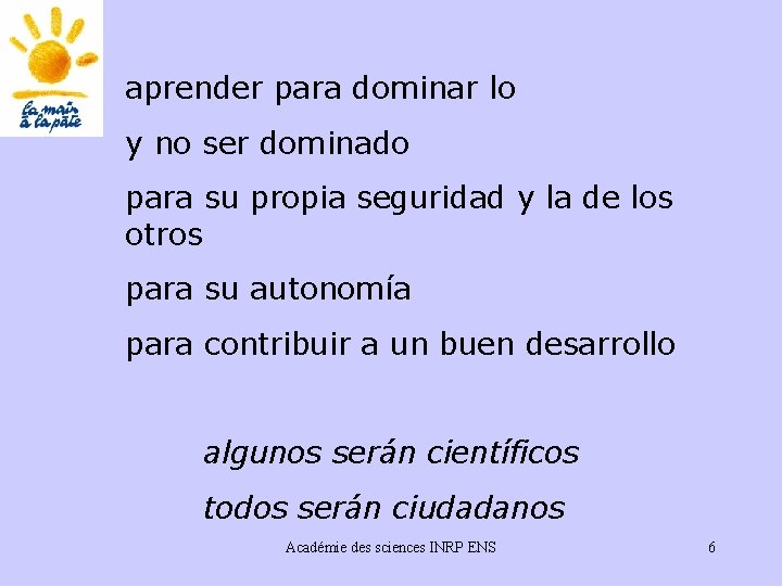 aprender para dominar lo y no ser dominado para su propia seguridad y la