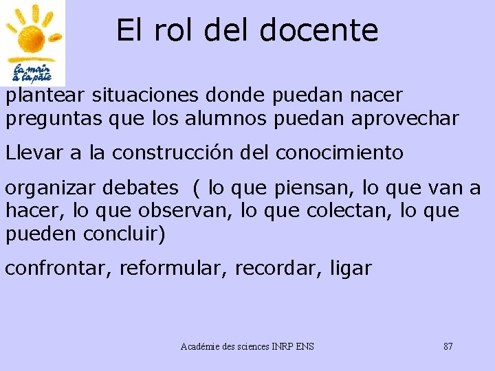 El rol del docente plantear situaciones donde puedan nacer preguntas que los alumnos puedan