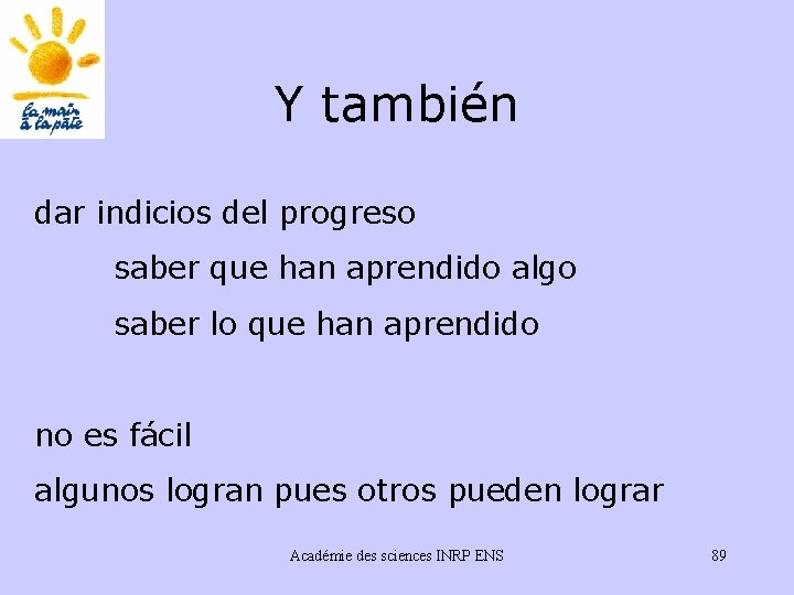 Y también dar indicios del progreso saber que han aprendido algo saber lo que